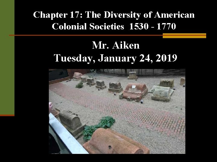 Chapter 17: The Diversity of American Colonial Societies 1530 - 1770 Mr. Aiken Tuesday,