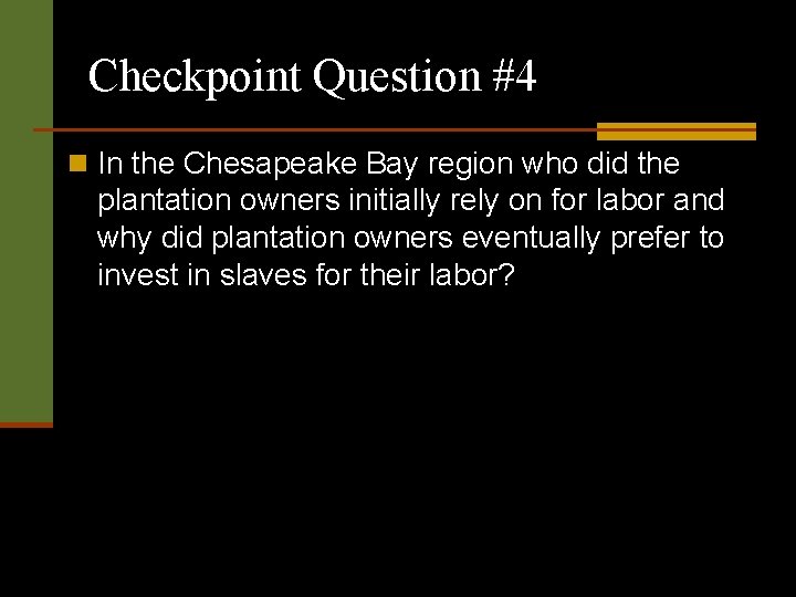 Checkpoint Question #4 n In the Chesapeake Bay region who did the plantation owners
