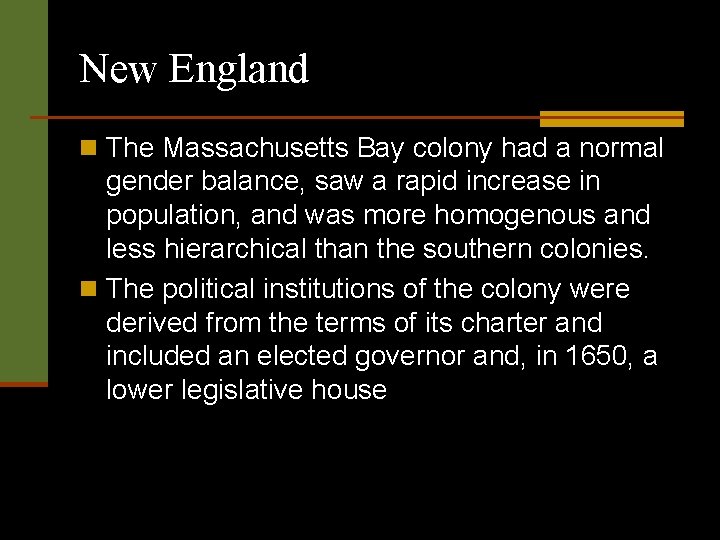 New England n The Massachusetts Bay colony had a normal gender balance, saw a