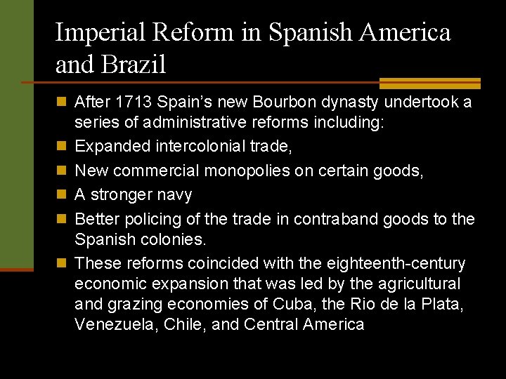 Imperial Reform in Spanish America and Brazil n After 1713 Spain’s new Bourbon dynasty