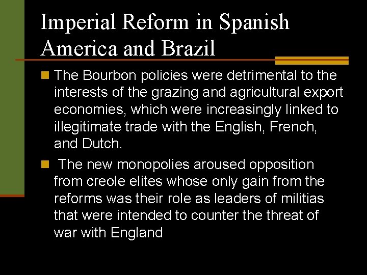 Imperial Reform in Spanish America and Brazil n The Bourbon policies were detrimental to