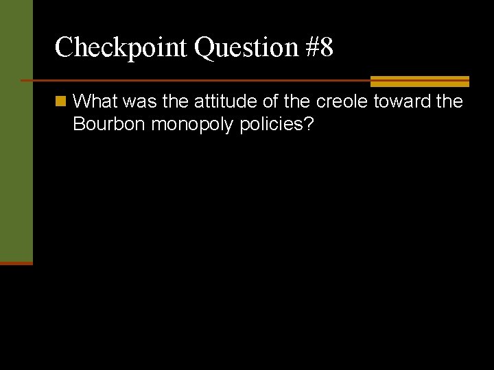 Checkpoint Question #8 n What was the attitude of the creole toward the Bourbon