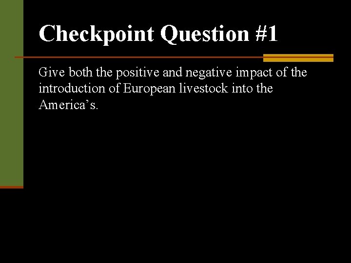 Checkpoint Question #1 Give both the positive and negative impact of the introduction of