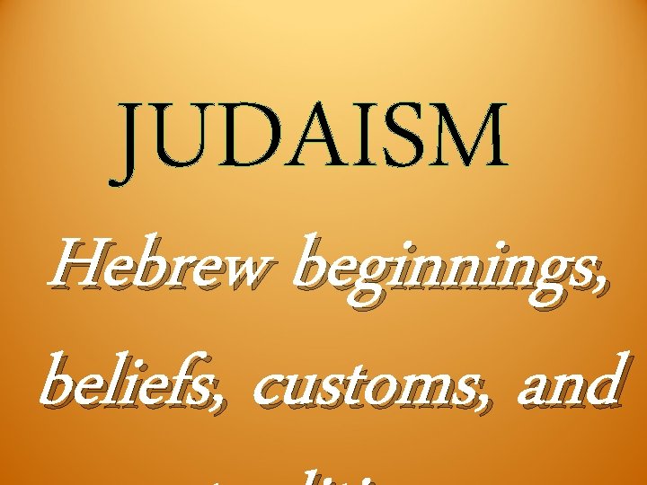 Hebrew beginnings, beliefs, customs, and 
