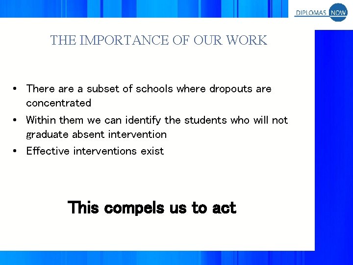 THE IMPORTANCE OF OUR WORK • There a subset of schools where dropouts are