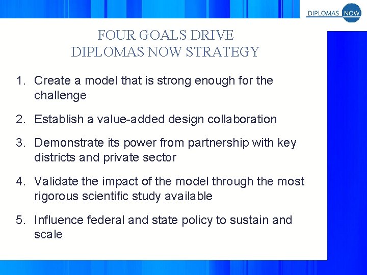 FOUR GOALS DRIVE DIPLOMAS NOW STRATEGY 1. Create a model that is strong enough