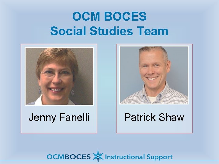 OCM BOCES Social Studies Team Jenny Fanelli Patrick Shaw 