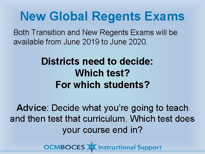 New Global Regents Exams Both Transition and New Regents Exams will be available from
