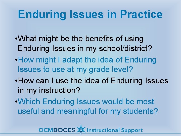 Enduring Issues in Practice • What might be the benefits of using Enduring Issues
