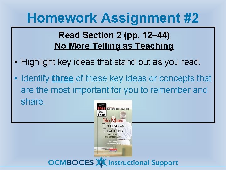 Homework Assignment #2 Read Section 2 (pp. 12– 44) No More Telling as Teaching
