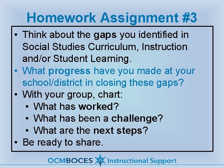 Homework Assignment #3 • Think about the gaps you identified in Social Studies Curriculum,