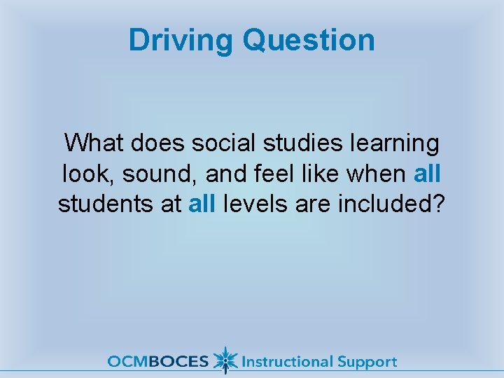 Driving Question What does social studies learning look, sound, and feel like when all