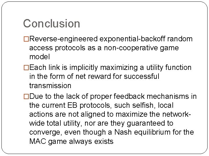 Conclusion �Reverse-engineered exponential-backoff random access protocols as a non-cooperative game model �Each link is