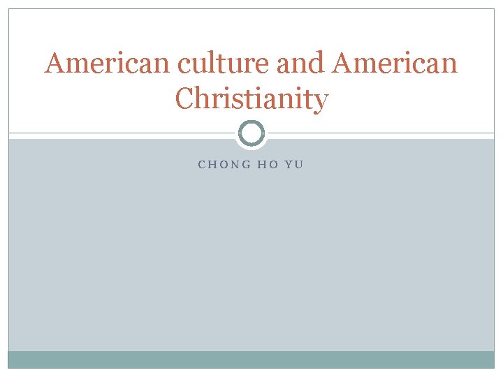 American culture and American Christianity CHONG HO YU 