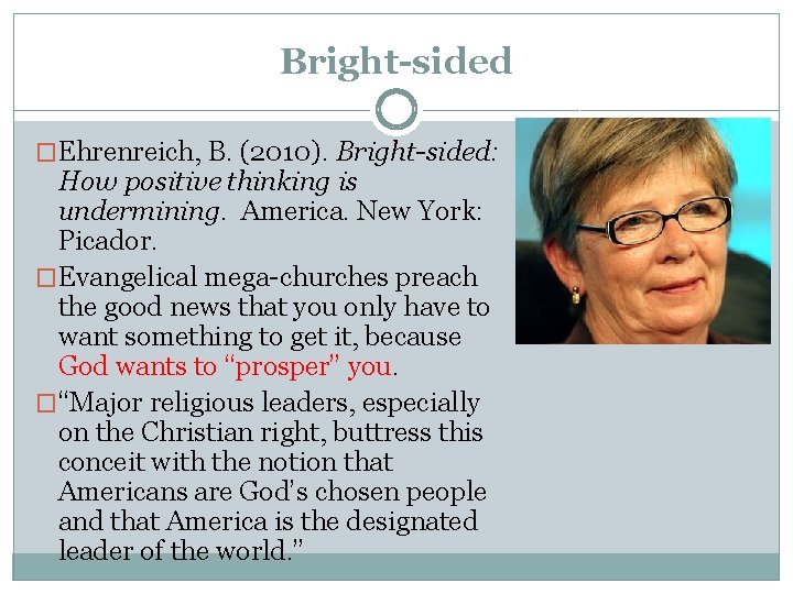 Bright-sided �Ehrenreich, B. (2010). Bright-sided: How positive thinking is undermining. America. New York: Picador.