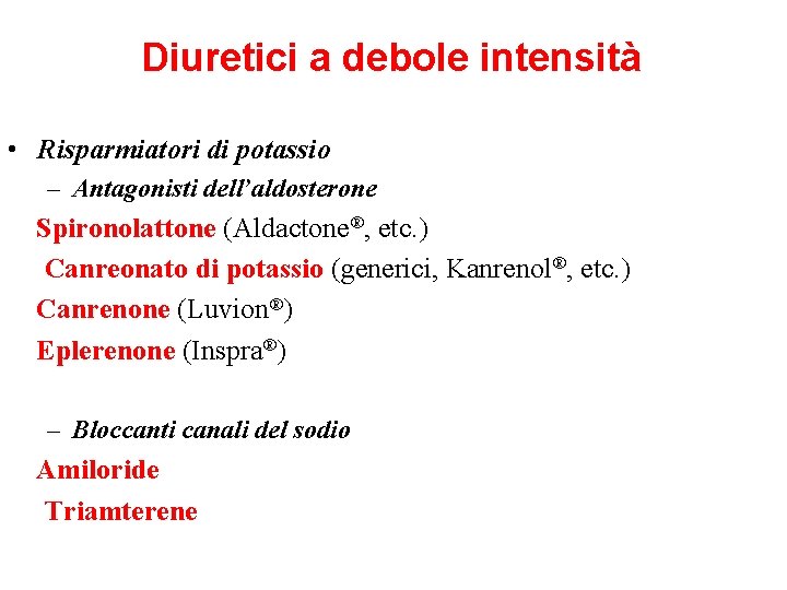 Diuretici a debole intensità • Risparmiatori di potassio – Antagonisti dell’aldosterone Spironolattone (Aldactone®, etc.