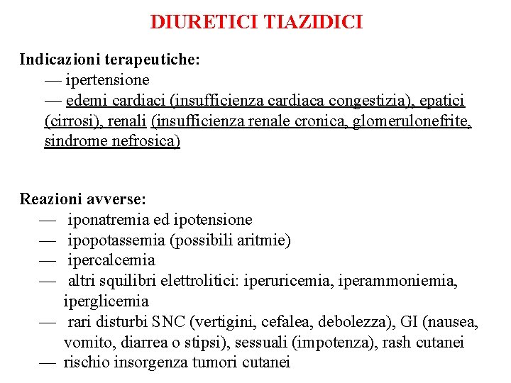 DIURETICI TIAZIDICI Indicazioni terapeutiche: — ipertensione — edemi cardiaci (insufficienza cardiaca congestizia), epatici (cirrosi),