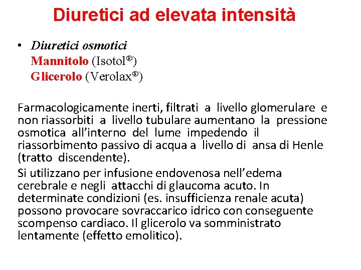 Diuretici ad elevata intensità • Diuretici osmotici Mannitolo (Isotol®) Glicerolo (Verolax®) Farmacologicamente inerti, filtrati