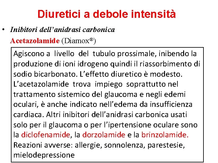 Diuretici a debole intensità • Inibitori dell’anidrasi carbonica Acetazolamide (Diamox®) Agiscono a livello del