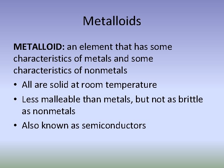 Metalloids METALLOID: an element that has some characteristics of metals and some characteristics of