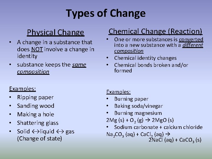Types of Change Physical Change Chemical Change (Reaction) • A change in a substance
