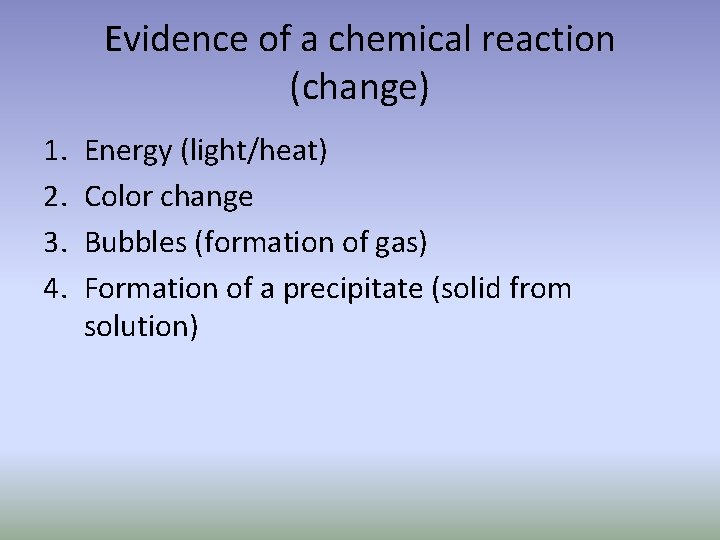 Evidence of a chemical reaction (change) 1. 2. 3. 4. Energy (light/heat) Color change