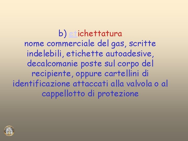 b) etichettatura nome commerciale del gas, scritte indelebili, etichette autoadesive, decalcomanie poste sul corpo