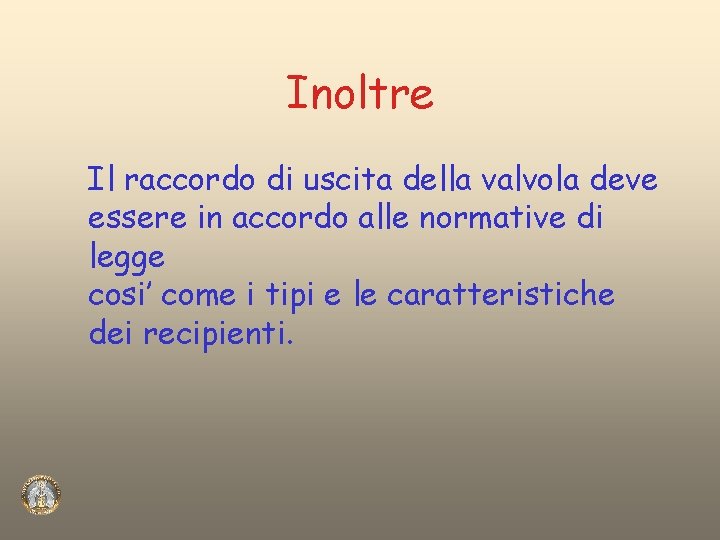 Inoltre Il raccordo di uscita della valvola deve essere in accordo alle normative di