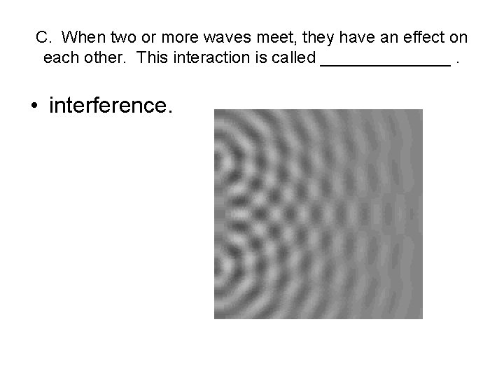 C. When two or more waves meet, they have an effect on each other.