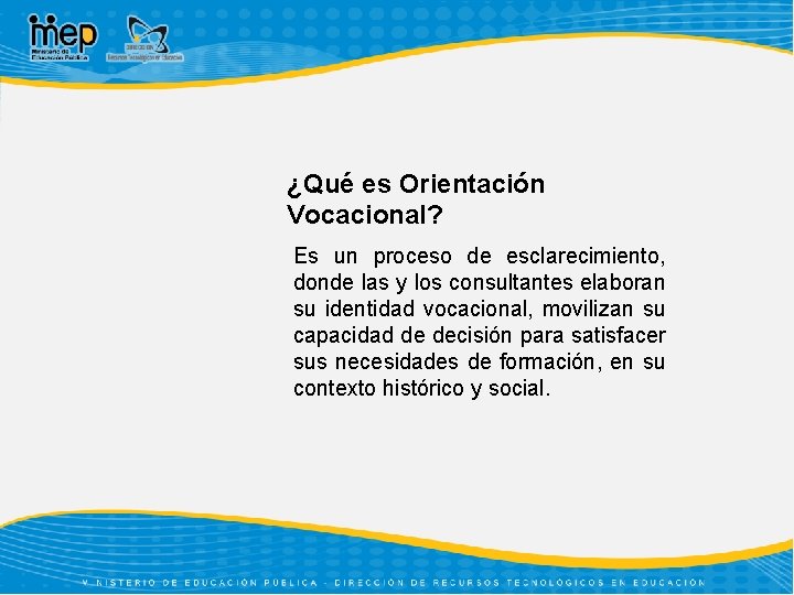 ¿Qué es Orientación Vocacional? Es un proceso de esclarecimiento, donde las y los consultantes