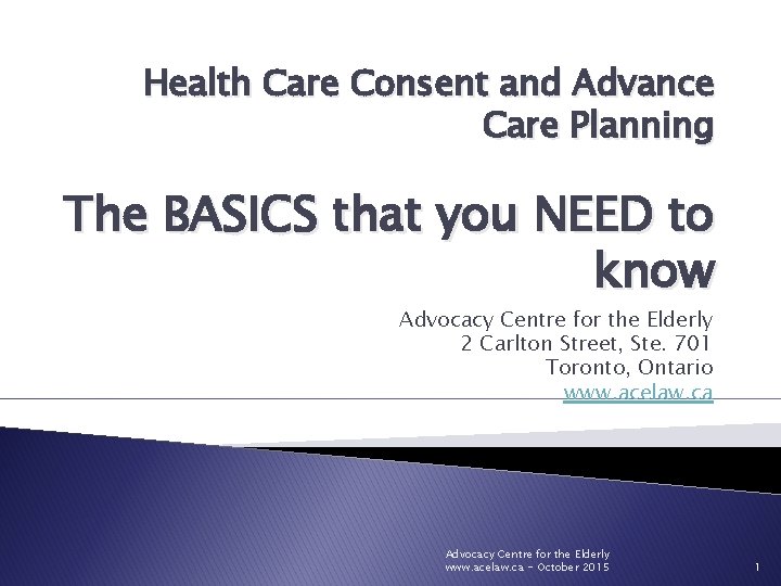 Health Care Consent and Advance Care Planning The BASICS that you NEED to know