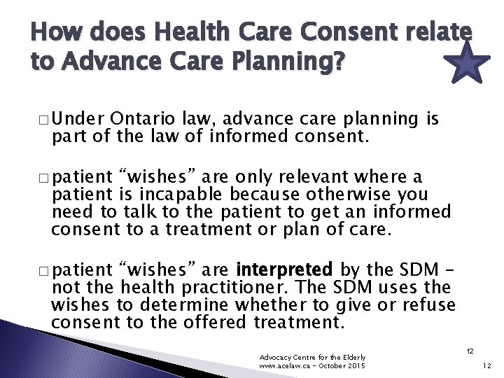 How does Health Care Consent relate to Advance Care Planning? � Under Ontario law,