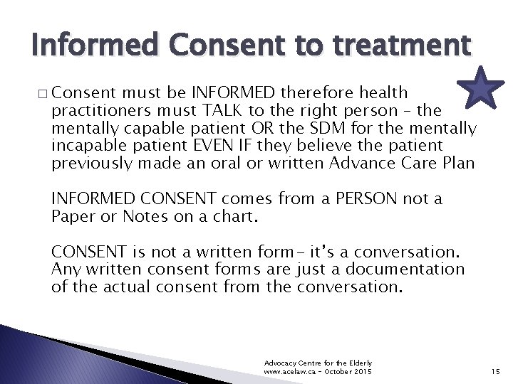 Informed Consent to treatment � Consent must be INFORMED therefore health practitioners must TALK