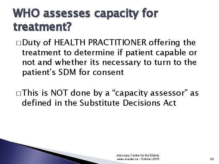 WHO assesses capacity for treatment? � Duty of HEALTH PRACTITIONER offering the treatment to