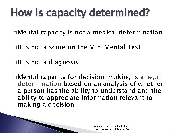 How is capacity determined? � Mental capacity is not a medical determination � It