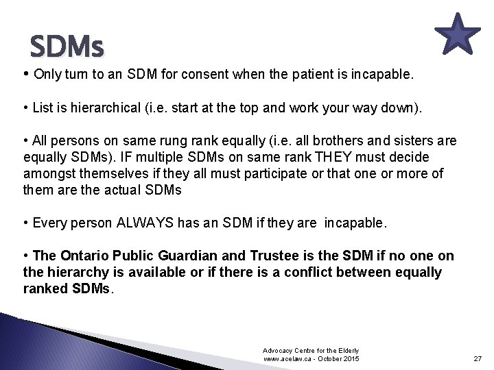 SDMs • Only turn to an SDM for consent when the patient is incapable.