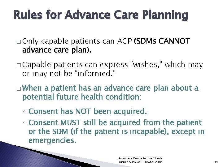 Rules for Advance Care Planning � Only capable patients can ACP (SDMs CANNOT advance