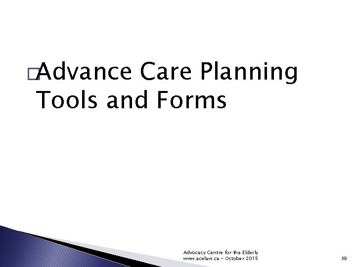 �Advance Care Planning Tools and Forms Advocacy Centre for the Elderly www. acelaw. ca