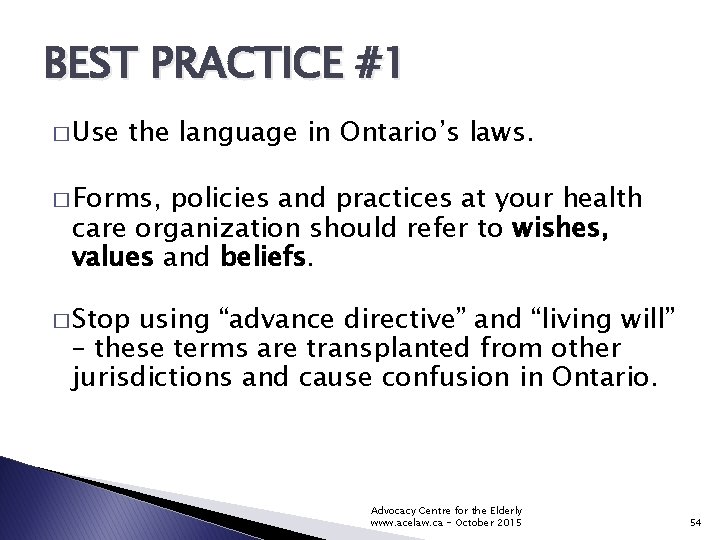 BEST PRACTICE #1 � Use the language in Ontario’s laws. � Forms, policies and