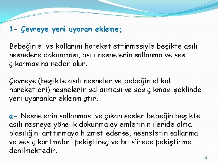 1 - Çevreye yeni uyaran ekleme; Bebeğin el ve kollarını hareket ettirmesiyle beşikte asılı