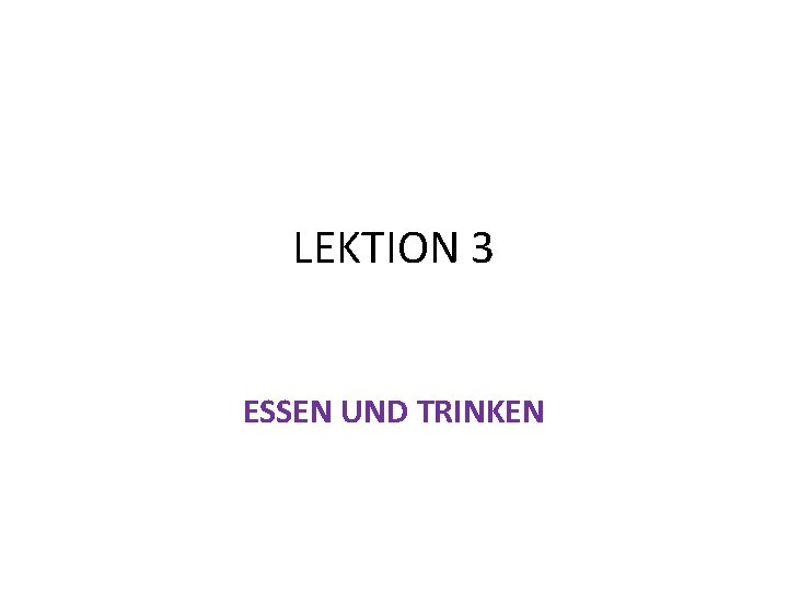 LEKTION 3 ESSEN UND TRINKEN 