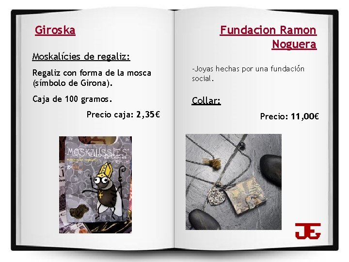 Giroska Moskalícies de regaliz: Fundacion Ramon Noguera Regaliz con forma de la mosca (símbolo