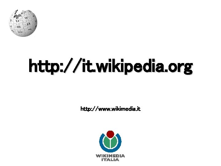 http: //it. wikipedia. org http: //www. wikimedia. it 