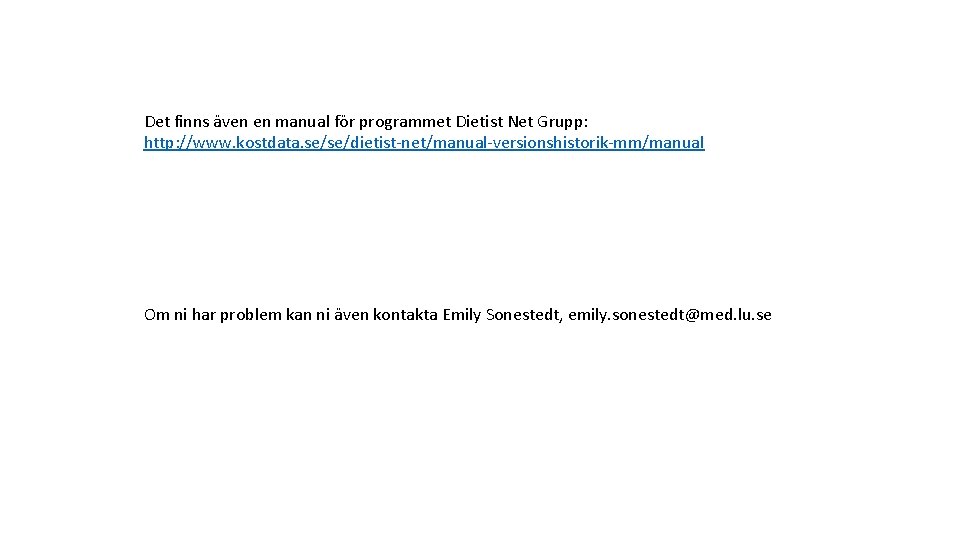 Det finns även en manual för programmet Dietist Net Grupp: http: //www. kostdata. se/se/dietist-net/manual-versionshistorik-mm/manual