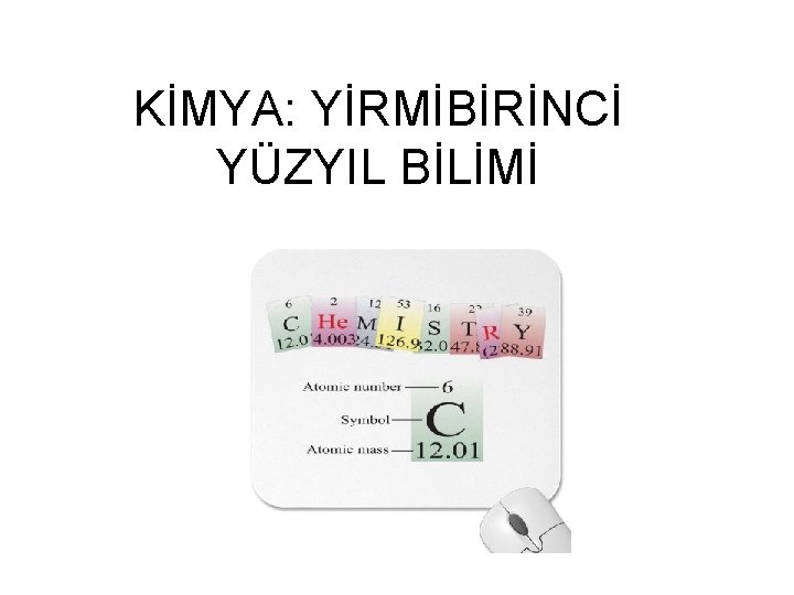 KİMYA: YİRMİBİRİNCİ YÜZYIL BİLİMİ 