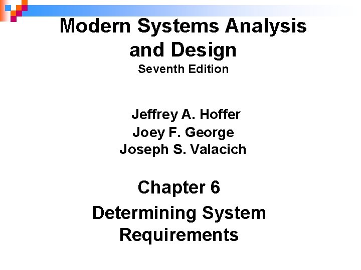Modern Systems Analysis and Design Seventh Edition Jeffrey A. Hoffer Joey F. George Joseph