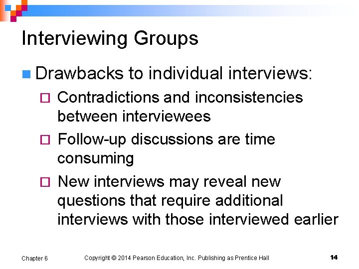 Interviewing Groups n Drawbacks to individual interviews: Contradictions and inconsistencies between interviewees ¨ Follow-up