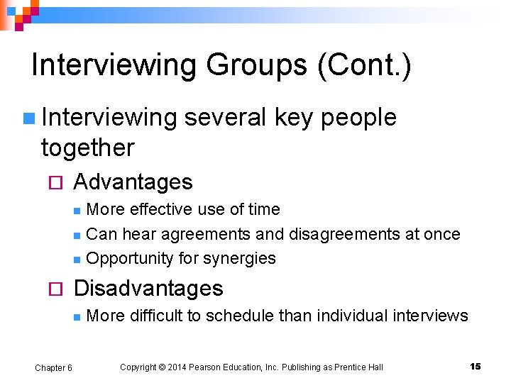 Interviewing Groups (Cont. ) n Interviewing several key people together ¨ Advantages More effective