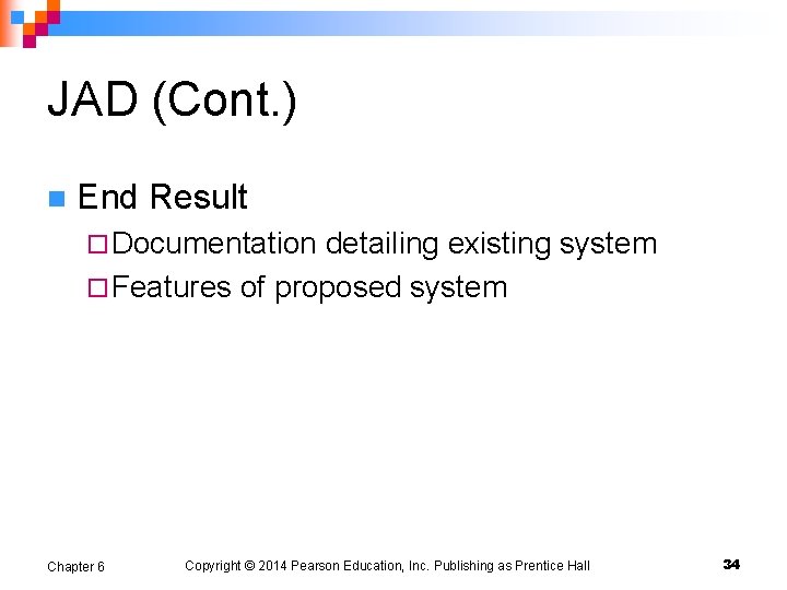 JAD (Cont. ) n End Result ¨ Documentation detailing existing system ¨ Features of