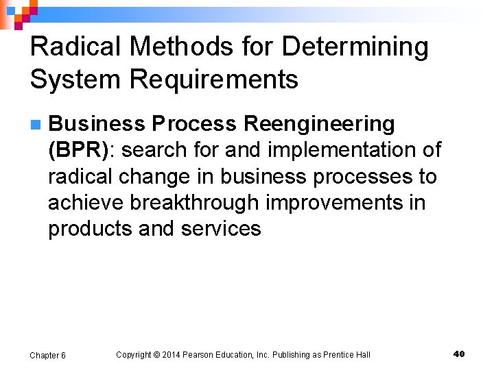 Radical Methods for Determining System Requirements n Business Process Reengineering (BPR): search for and